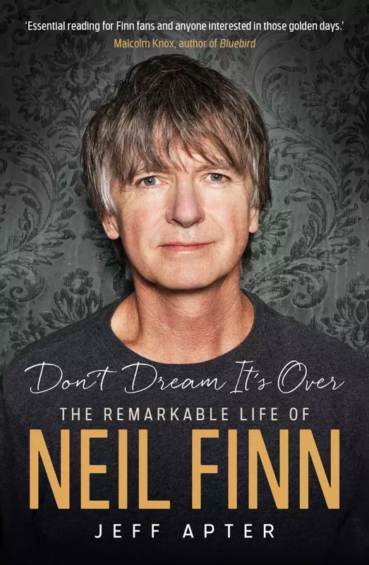 Book cover 'Don't Dream It's Over the remarkable life of Neil Finn' by Jeff Apter 